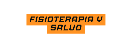 FISIOTERAPIA Y SALUD